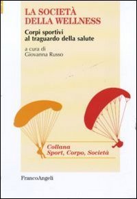 La societ&agrave; della wellness - Corpi sportivi al traguardo della salute