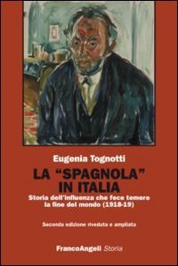 La &laquo;Spagnola&raquo; in Italia. Storia dell'influenza che fece temere la fine del mondo (1918-1919)