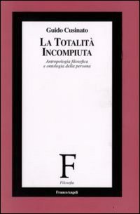 La totalit&agrave; incompiuta. Antropologia filosofica e ontologia della persona