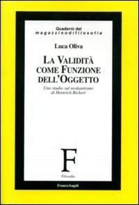 La validit&agrave; come funzione dell'oggetto. Uno studio sul neokantismo di Heinrich Rickert