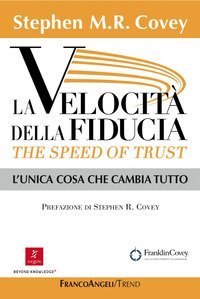 La velocit&agrave; della fiducia. The speed of trust. L'unica cosa che cambia tutto