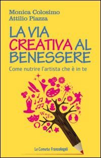 La via creativa al benessere. Come nutrire l'artista che &egrave; in te