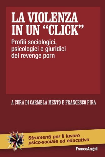 La violenza in un &laquo;click&raquo;. Profili sociologici, psicologici e giuridici del revenge porn