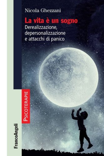La vita &egrave; un sogno. Derealizzazione, depersonalizzazione e attacchi di panico