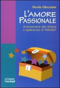 L'amore passionale. Anticamera del dolore o speranza di felicit&agrave;?