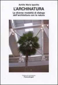 L'archinatura. Le diverse modalit&agrave; di dialogo dell'architettura con la natura