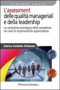 L'assessment delle qualit&agrave; manageriali e della leadership - La valutazione psicologica delle competenze nei ruoli di responsabilit&agrave; organizzativa