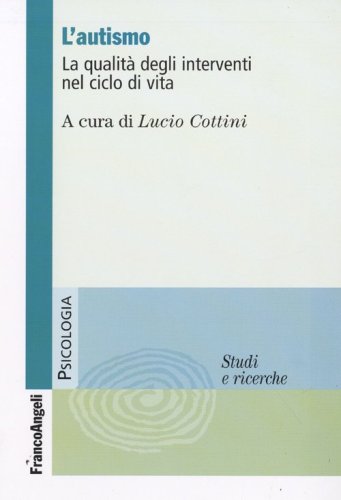 L'autismo. La qualit&agrave; degli interventi nel ciclo di vita