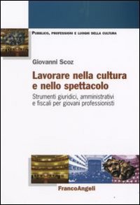 Lavorare nella cultura e nello spettacolo - Strumenti giuridici, amministrativi e fiscali per giovani professionisti