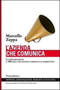 L'azienda che comunica - 5 conversazioni e 100 idee che hanno cambiato il marketing