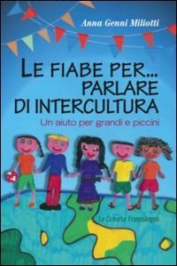 Le fiabe per - .. parlare di intercultura. Un aiuto per grandi e piccini