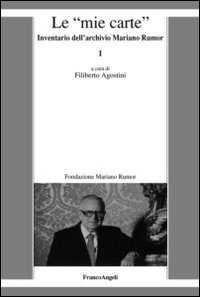 Le &laquo;mie carte&raquo;. Inventario dell'archivio di Mariano Rumor