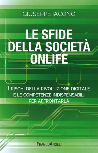 Le sfide della societ&agrave; onlife. I rischi della rivoluzione digitale e le competenze indispensabili per affrontarla