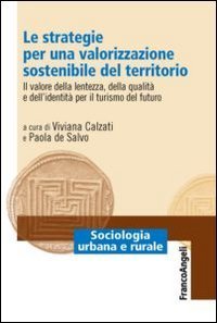 Le strategie per una valorizzazione sostenibile del territorio. Il valore della lentezza, della qualit&agrave; e dell'identit&agrave; per il turismo del futuro