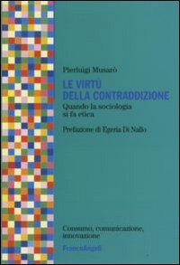 Le virt&ugrave; della contraddizione. Quando la sociologia di fa etica