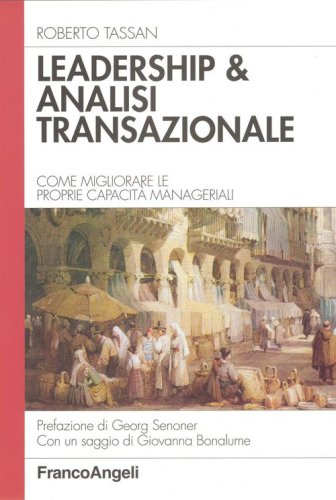 Leadership & analisi transazionale. Come migliorare le proprie capacit&agrave; manageriali