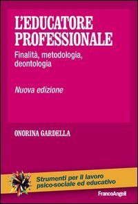L'educatore professionale. Finalit&agrave;, metodologia, deontologia
