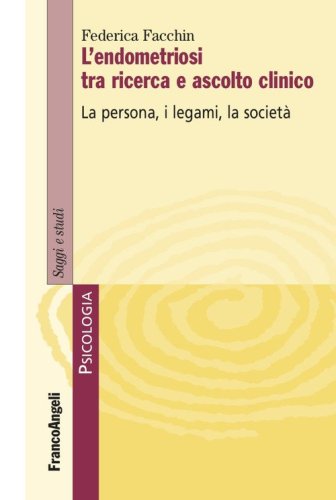 L'endometriosi tra ricerca e ascolto clinico. La persona, i legami, la societ&agrave;