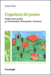 L'esperienza del pensare - Guida teorico-pratica per la formazione di insegnanti e formatori