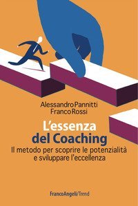 L'essenza del coaching. Il metodo per scoprire le potenzialit&agrave; e sviluppare l'eccellenza