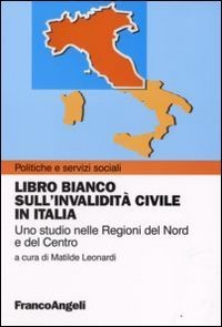 Libro bianco sull'invalidit&agrave; civile in Italia - Uno studio nelle regioni del Nord e del Centro