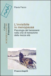 L'invisibile in menopausa. Psicologia del benessere nella crisi di transizione della mezza et&agrave;