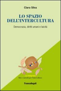 Lo spazio dell'intercultura. Democrazia, diritti umani e laicit&agrave;