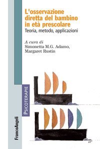 L'osservazione diretta del bambino in et&agrave; prescolare. Teoria, metodo, applicazioni