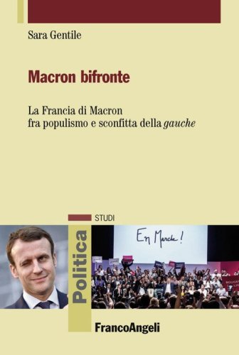Macron bifronte. La Francia di Macron fra populismo e sconfitta della &laquo;gauche&raquo;