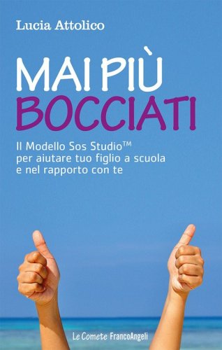 Mai pi&ugrave; bocciati. Il modello Sos StudioTM per aiutare tuo figlio a scuola e nel rapporto con te