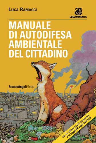 Manuale di autodifesa ambientale del cittadino. Con le ultime novit&agrave; normative e la legge 68 sugli ecoreati