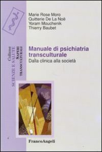 Manuale di psichiatria transculturale. Dalla clinica alla societ&agrave;
