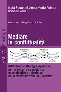 Mediare la conflittualit&agrave; - Riflessioni e strategie operative per sviluppare competenze comunicative e relazionali nella trasformazione dei conflitti