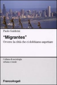 Migrantes. Ovvero: la citt&agrave; che ci dobbiamo aspettare