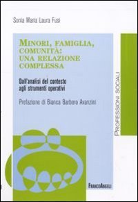 Minori, famiglia, comunit&agrave;: una relazione complessa. Dall'analisi del contesto agli strumenti operativi