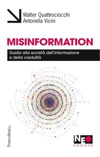 Misinformation. Guida alla societ&agrave; dell'informazione e della credulit&agrave;