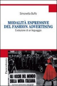 Modalit&agrave; espressive del fashion advertising - Evoluzione di un linguaggio