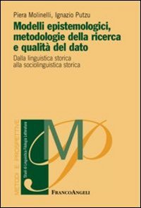 Modelli epistemologici, metodologie della ricerca e qualit&agrave; del dato. Dalla linguistica storica alla sociolinguistica storica