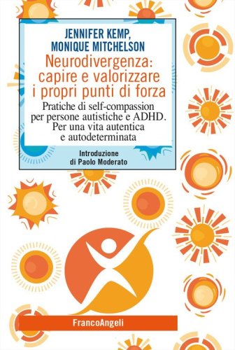 Neurodivergenza: capire e valorizzare i propri punti di forza. Pratiche di self-compassion per persone autistiche e ADHD. Per una vita autentica e autodeterminata
