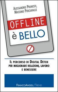 Offline &egrave; bello. Il percorso di Digital Detox per migliorare relazioni, lavoro e benessere