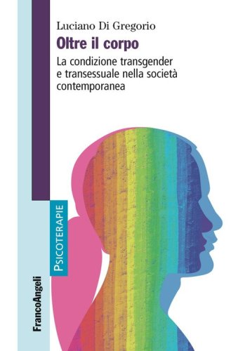 Oltre il corpo. La condizione transgender e transessuale nella societ&agrave; contemporanea
