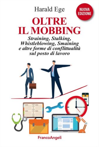 Oltre il mobbing. Straining, stalking e altre forme di conflittualit&agrave; sul posto di lavoro