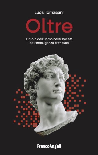 Oltre. Il ruolo dell'uomo nella societ&agrave; dell'intelligenza artificiale