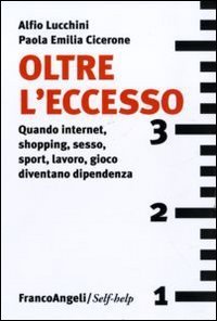 Oltre l'eccesso - Quando internet, shopping, sesso, sport, lavoro, gioco diventano una dipendenza