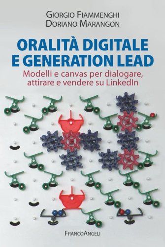 Oralit&agrave; digitale e generation lead. Modelli e canvas per dialogare, attirare e vendere su LinkedIn