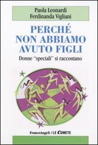 Perch&eacute; non abbiamo avuto figli. Donne &laquo;speciali&raquo; si raccontano