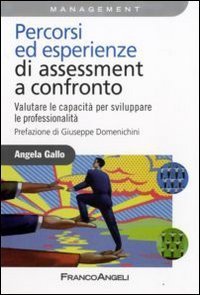 Percorsi ed esperienze di assessment a confronto. Valutare le capacit&agrave; per sviluppare le professionalit&agrave;