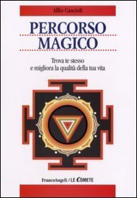 Percorso magico. Trova te stesso e migliora la qualit&agrave; della tua vita