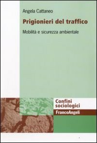 Prigionieri del traffico. Mobilit&agrave; e sicurezza ambientale