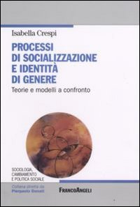 Processi di socializzazione e identit&agrave; di genere - Teorie e modelli a confronto
